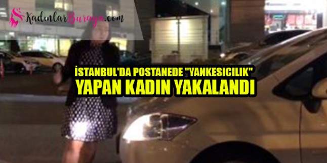 İstanbul’da postanede “yankesicilik” yapan kadın yakalandı